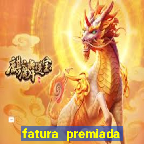 fatura premiada riachuelo loteria federal